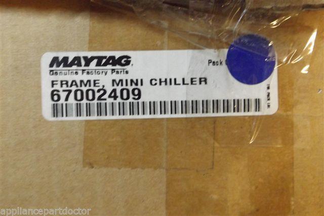 MAYTAG REFRIGERATOR 67002409 FRAME MINI CHILLER NEW IN BOX MAYTAG REFRIGERATOR 67002409 FRAME MINI CHILLER NEW IN BOX
